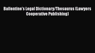 Ballentine's Legal Dictionary/Thesaurus (Lawyers Cooperative Publishing)  Free Books