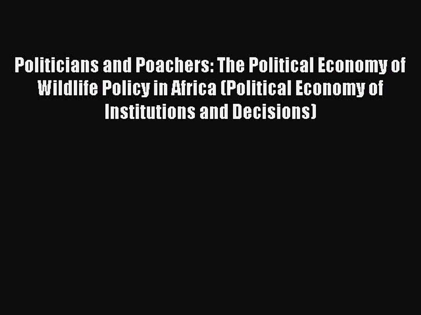 ⁣Politicians and Poachers: The Political Economy of Wildlife Policy in Africa (Political Economy