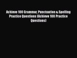 Achieve 100 Grammar Punctuation & Spelling Practice Questions (Achieve 100 Practice Questions)
