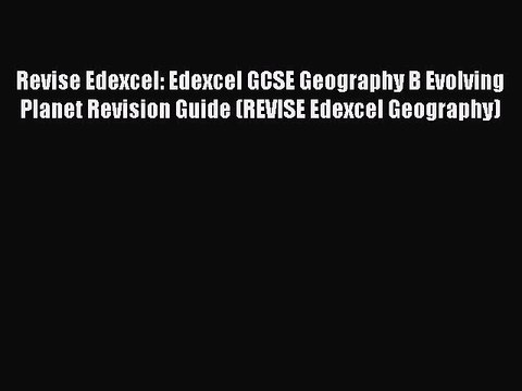 Revise Edexcel: Edexcel GCSE Geography B Evolving Planet Revision Guide (REVISE Edexcel Geography)