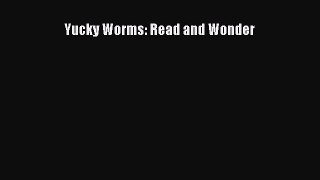 [PDF Download] Yucky Worms: Read and Wonder [Download] Full Ebook