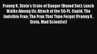 [PDF Download] Franny K. Stein's Crate of Danger (Boxed Set): Lunch Walks Among Us Attack of