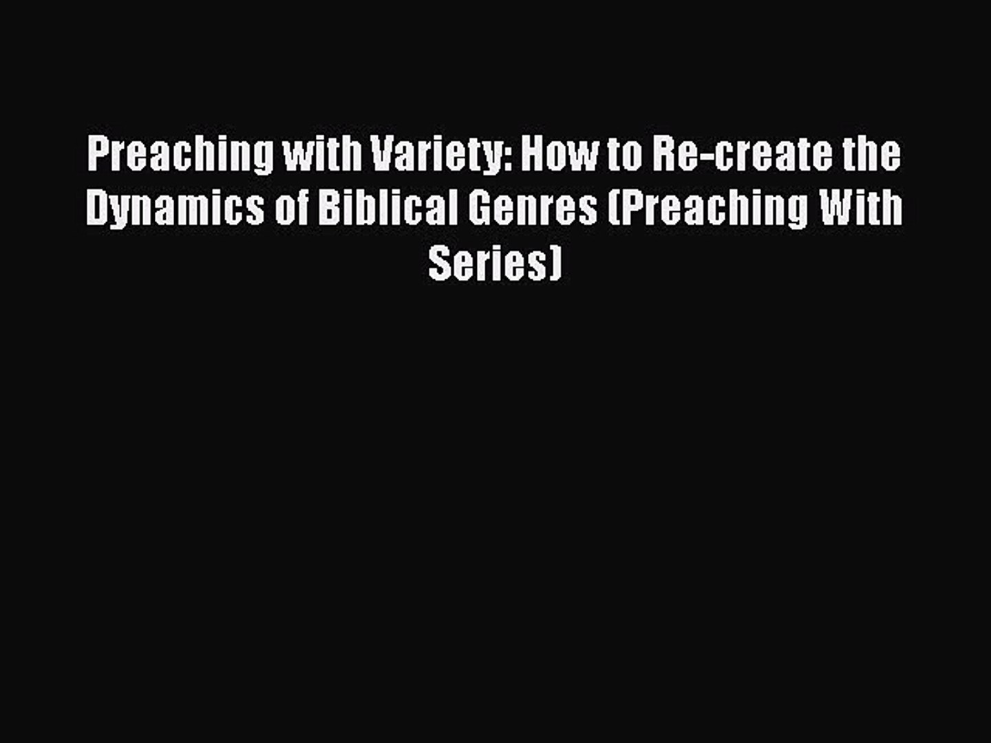 Preaching with Variety: How to Re-create the Dynamics of Biblical Genres (Preaching With Series)