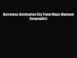 Barcelona: Destination City Travel Maps (National Geographic)  Free Books