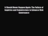 It Should Never Happen Again: The Failure of Inquiries and Commissions to Enhance Risk Governance