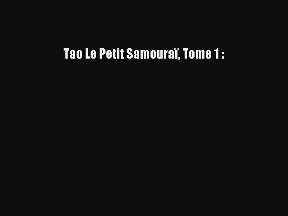 [PDF Télécharger] Tao Le Petit Samouraï Tome 1 : [Télécharger] en ligne
