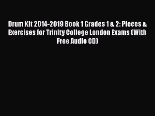 Drum Kit 2014-2019 Book 1 Grades 1 & 2: Pieces & Exercises for Trinity College London Exams
