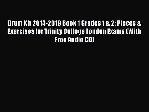 Drum Kit 2014-2019 Book 1 Grades 1 & 2: Pieces & Exercises for Trinity College London Exams