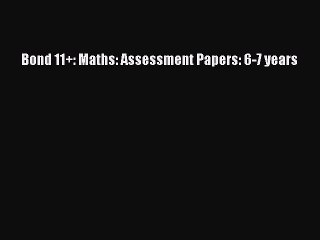 Bond 11+: Maths: Assessment Papers: 6-7 years  Free Books