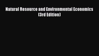 Natural Resource and Environmental Economics (3rd Edition)  Free Books