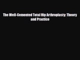 [PDF Download] The Well-Cemented Total Hip Arthroplasty: Theory and Practice [Download] Online