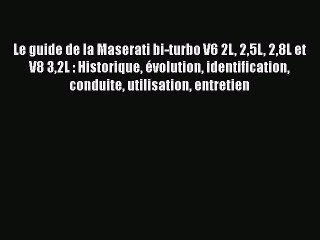 [PDF Télécharger] Le guide de la Maserati bi-turbo V6 2L 25L 28L et V8 32L : Historique évolution