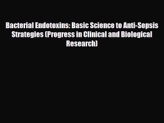 [PDF Download] Bacterial Endotoxins: Basic Science to Anti-Sepsis Strategies (Progress in Clinical