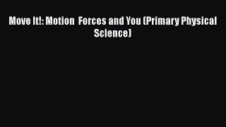 [PDF Download] Move It!: Motion  Forces and You (Primary Physical Science) [Read] Full Ebook