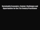 Sustainable Economics: Context Challenges and Opportunities for the 21st Century Practitioner