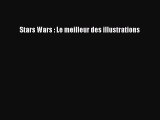 [PDF Télécharger] Stars Wars : Le meilleur des illustrations [lire] en ligne