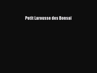 [PDF Télécharger] Petit Larousse des Bonsaï [Télécharger] Complet Ebook