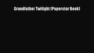 [PDF Download] Grandfather Twilight (Paperstar Book) [PDF] Online