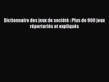 [PDF Télécharger] Dictionnaire des jeux de société : Plus de 900 jeux répertoriés et expliqués