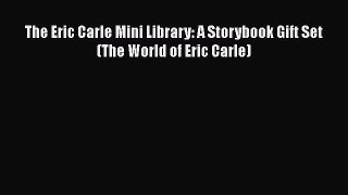 [PDF Download] The Eric Carle Mini Library: A Storybook Gift Set (The World of Eric Carle)