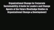 Organizational Change for Corporate Sustainability: A Guide for Leaders and Change Agents of