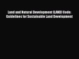 Land and Natural Development (LAND) Code: Guidelines for Sustainable Land Development Free