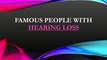 Ledesma Audiological Center Inc. - Famous People with Hearing Loss