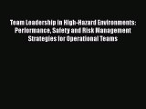 Team Leadership in High-Hazard Environments: Performance Safety and Risk Management Strategies