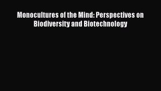 Monocultures of the Mind: Perspectives on Biodiversity and Biotechnology  Free Books