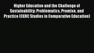 Higher Education and the Challenge of Sustainability: Problematics Promise and Practice (CERC