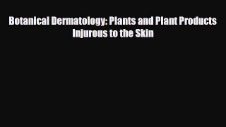 [PDF Download] Botanical Dermatology: Plants and Plant Products Injurous to the Skin [PDF]