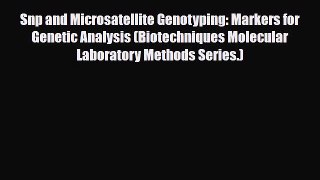 [PDF Download] Snp and Microsatellite Genotyping: Markers for Genetic Analysis (Biotechniques
