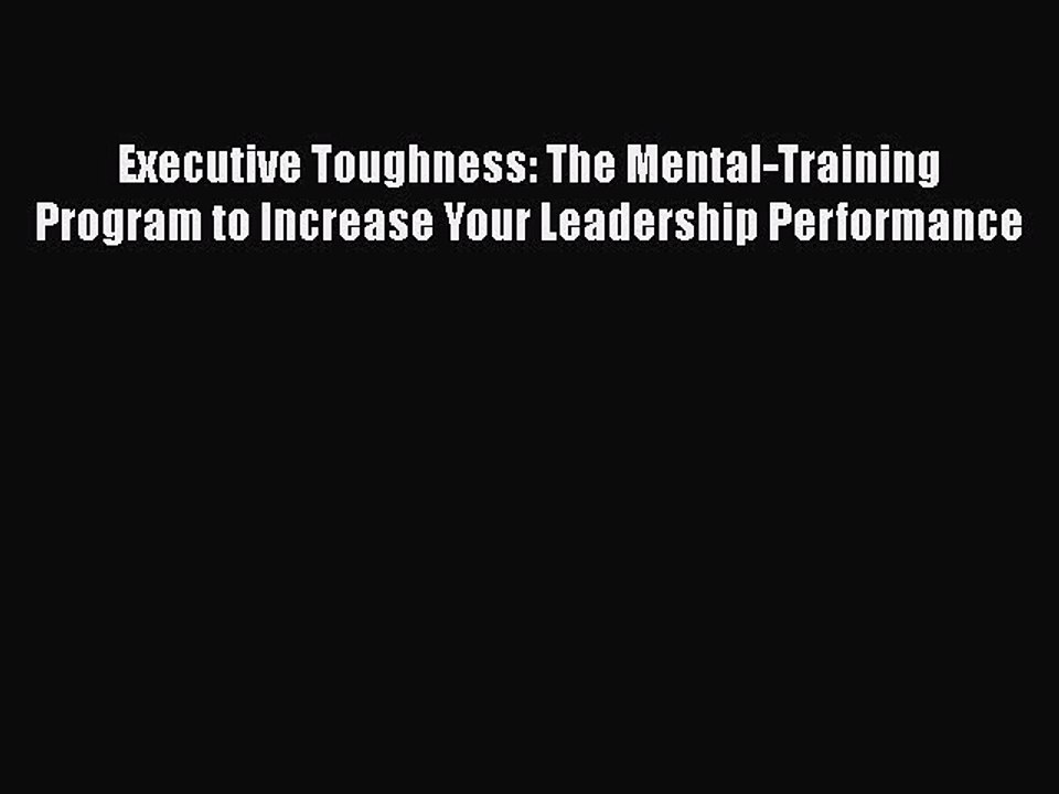 [PDF Download] Executive Toughness: The Mental-Training Program to Increase Your Leadership