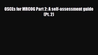 [PDF Download] OSCEs for MRCOG Part 2: A self-assessment guide (Pt. 2) [PDF] Online