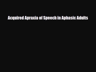 [PDF Download] Acquired Apraxia of Speech in Aphasic Adults [Read] Full Ebook