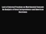 Lack of Internal Freedom on Matrimonial Consent: An Analysis of Rotal Jurisprudence and American