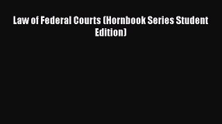 Law of Federal Courts (Hornbook Series Student Edition)  Free Books