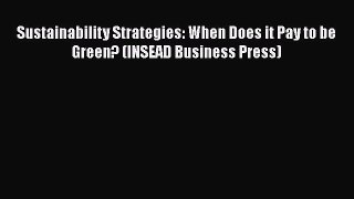 Sustainability Strategies: When Does it Pay to be Green? (INSEAD Business Press)  Free Books