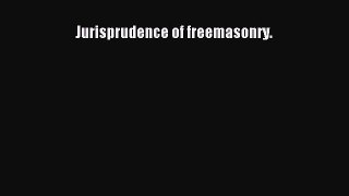 Jurisprudence of freemasonry. Free Download Book