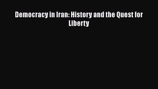 Democracy in Iran: History and the Quest for Liberty  Free Books