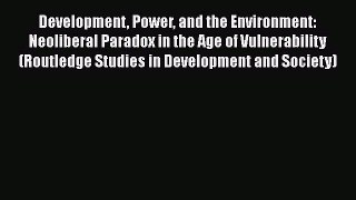 Development Power and the Environment: Neoliberal Paradox in the Age of Vulnerability (Routledge