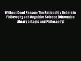 Without Good Reason: The Rationality Debate in Philosophy and Cognitive Science (Clarendon