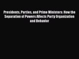 Presidents Parties and Prime Ministers: How the Separation of Powers Affects Party Organization