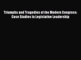 Triumphs and Tragedies of the Modern Congress: Case Studies in Legislative Leadership Read