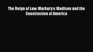 The Reign of Law: Marbury v. Madison and the Construction of America  Free PDF