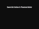 Sword Art Online 6: Phantom Bullet  Free Books