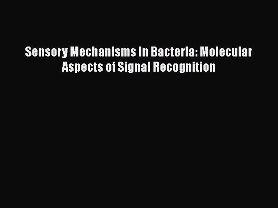 [PDF Download] Sensory Mechanisms in Bacteria: Molecular Aspects of Signal Recognition [Read]
