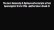 The Last Humanity: A Dystopian Society in a Post Apocalyptic World (The Last Survivors Book