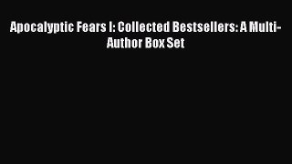 Apocalyptic Fears I: Collected Bestsellers: A Multi-Author Box Set  Free Books