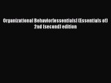 [PDF Download] Organizational Behavior[essentials] (Essentials of) 2nd (second) edition [Read]